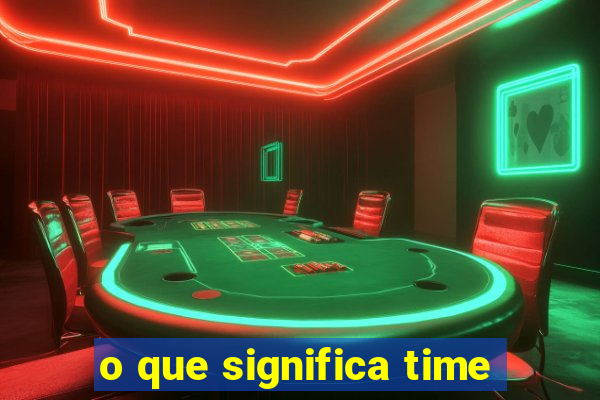 o que significa time